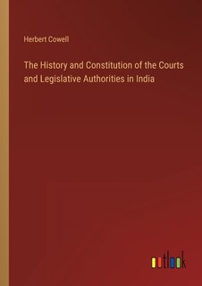 Couverture_The History and Constitution of the Courts and Legislative Authorities in India