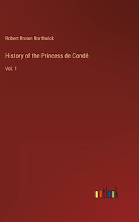 Front cover_History of the Princess de Condé