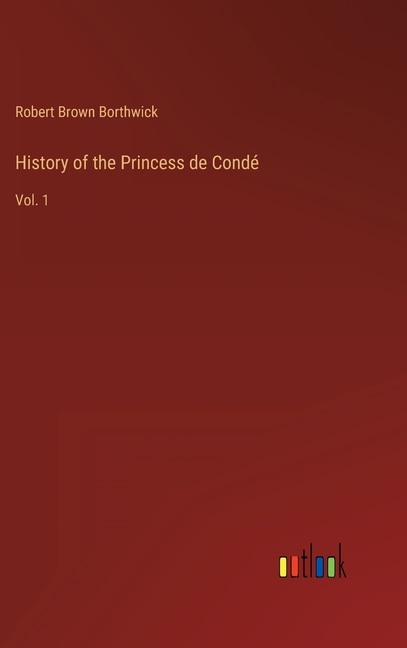 Front cover_History of the Princess de Condé