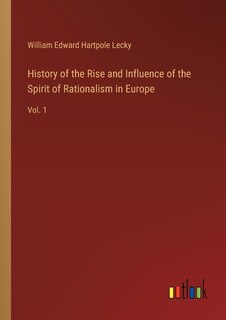 Front cover_History of the Rise and Influence of the Spirit of Rationalism in Europe