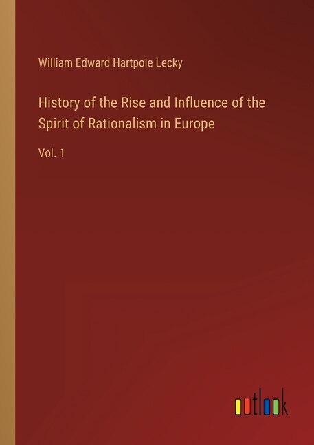 Front cover_History of the Rise and Influence of the Spirit of Rationalism in Europe