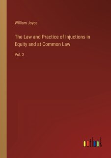 The Law and Practice of Injuctions in Equity and at Common Law: Vol. 2