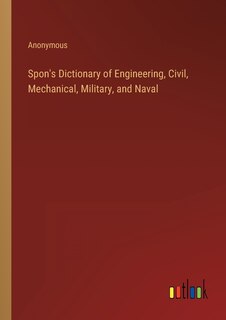 Front cover_Spon's Dictionary of Engineering, Civil, Mechanical, Military, and Naval