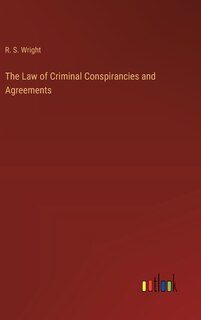 Front cover_The Law of Criminal Conspirancies and Agreements