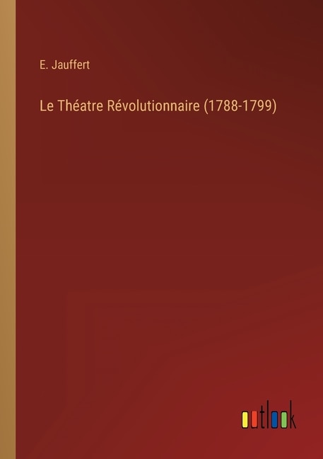 Couverture_Le Th&eacute;atre R&eacute;volutionnaire (1788-1799)