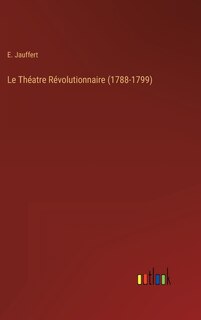Front cover_Le Th&eacute;atre R&eacute;volutionnaire (1788-1799)