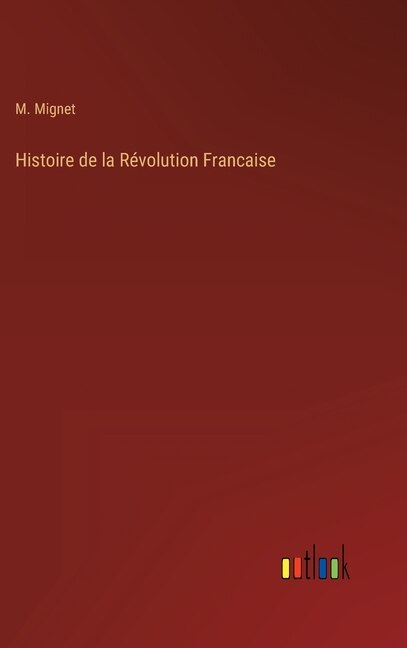 Couverture_Histoire de la R&eacute;volution Francaise