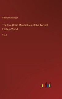Couverture_The Five Great Monarchies of the Ancient Eastern World