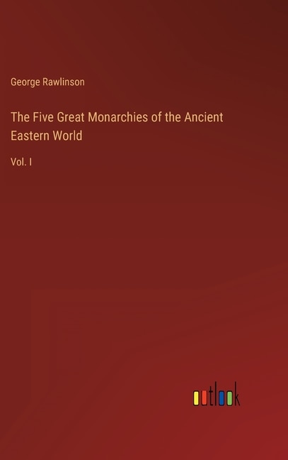 Couverture_The Five Great Monarchies of the Ancient Eastern World