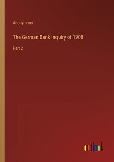 Front cover_The German Bank Inquiry of 1908