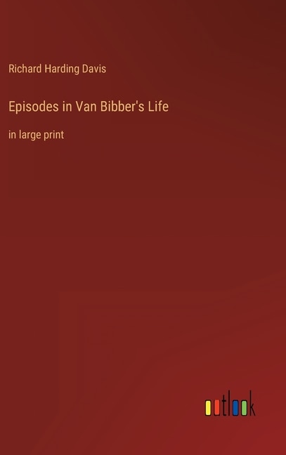 Episodes in Van Bibber's Life: in large print