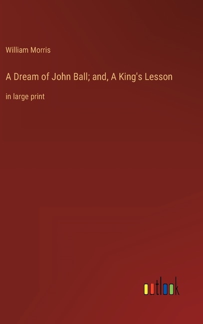 A Dream of John Ball; and, A King's Lesson: in large print