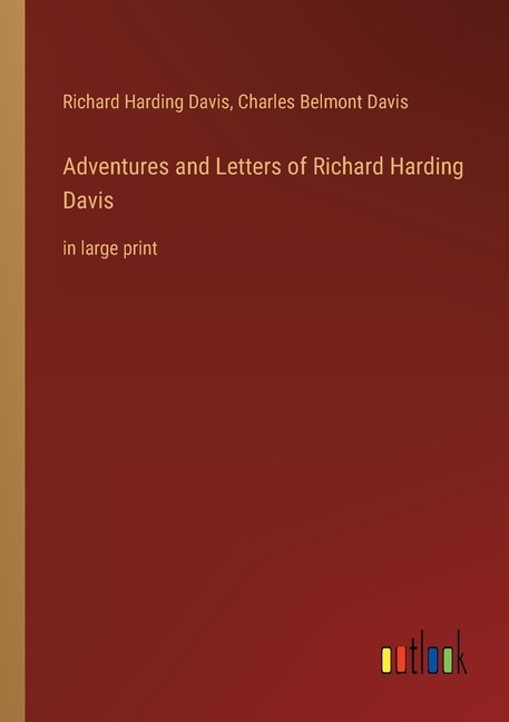 Adventures and Letters of Richard Harding Davis: in large print