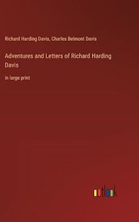 Adventures and Letters of Richard Harding Davis: in large print