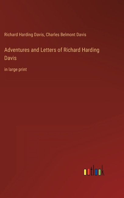 Adventures and Letters of Richard Harding Davis: in large print