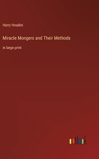 Miracle Mongers and Their Methods: in large print