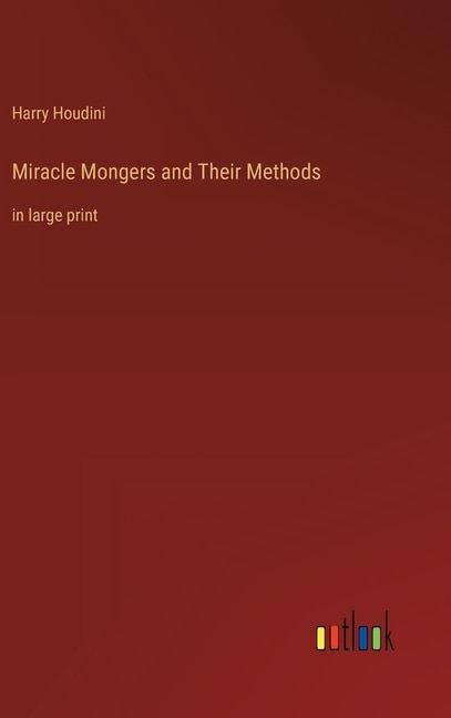 Miracle Mongers and Their Methods: in large print