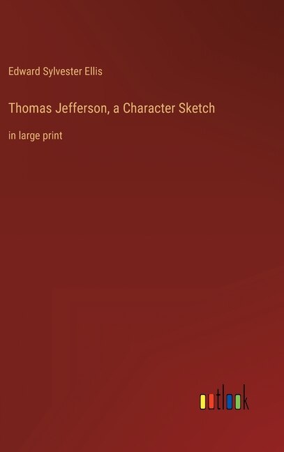 Front cover_Thomas Jefferson, a Character Sketch