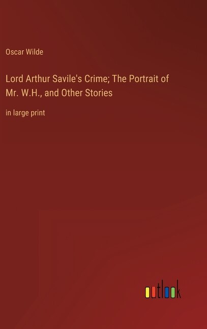 Front cover_Lord Arthur Savile's Crime; The Portrait of Mr. W.H., and Other Stories