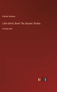 Little Dorrit; Book The Second: Riches: in large print