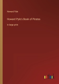 Howard Pyle's Book of Pirates: in large print