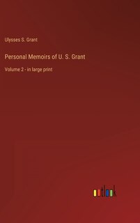 Personal Memoirs of U. S. Grant: Volume 2 - in large print