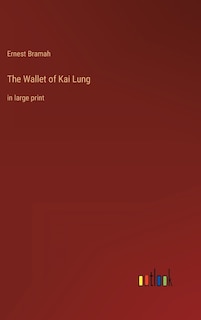 The Wallet of Kai Lung: in large print