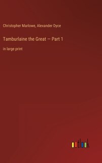 Tamburlaine the Great - Part 1: in large print