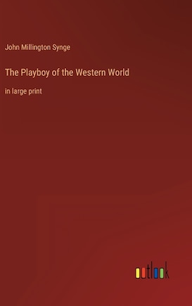 The Playboy of the Western World: in large print