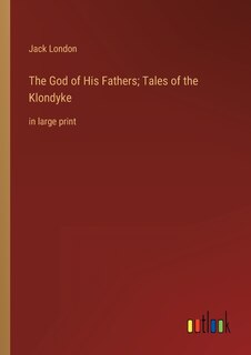 Front cover_The God of His Fathers; Tales of the Klondyke