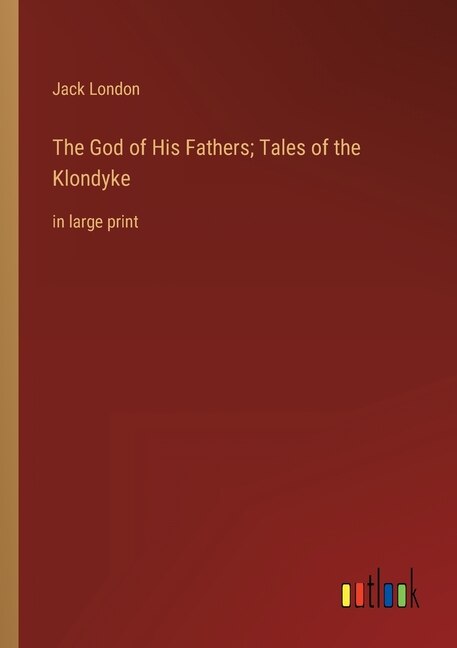 Front cover_The God of His Fathers; Tales of the Klondyke
