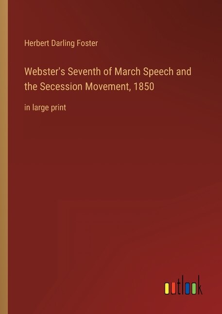 Front cover_Webster's Seventh of March Speech and the Secession Movement, 1850