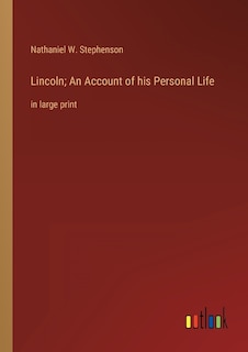 Lincoln; An Account of his Personal Life: in large print