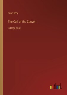 The Call of the Canyon: in large print