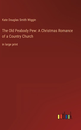 The Old Peabody Pew: A Christmas Romance of a Country Church: in large print