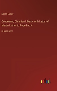 Couverture_Concerning Christian Liberty; with Letter of Martin Luther to Pope Leo X.