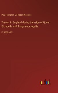 Couverture_Travels in England during the reign of Queen Elizabeth; with Fragmenta regalia