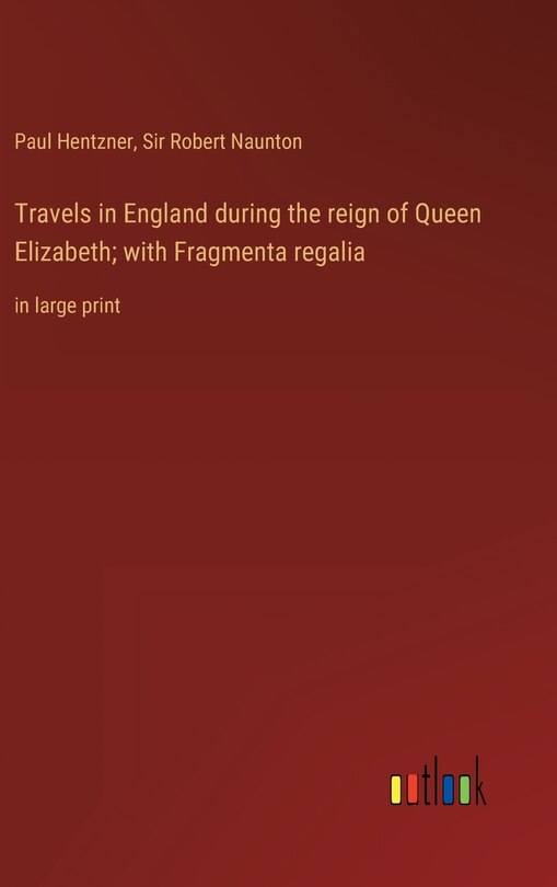 Couverture_Travels in England during the reign of Queen Elizabeth; with Fragmenta regalia