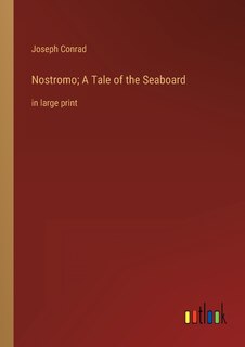 Nostromo; A Tale of the Seaboard: in large print