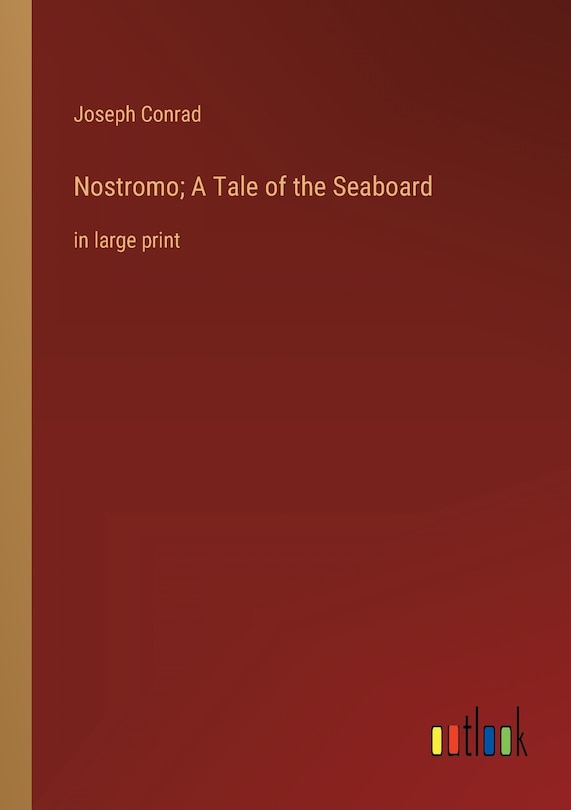 Nostromo; A Tale of the Seaboard: in large print