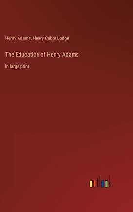 The Education of Henry Adams: in large print