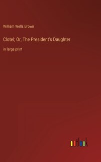 Front cover_Clotel; Or, The President's Daughter