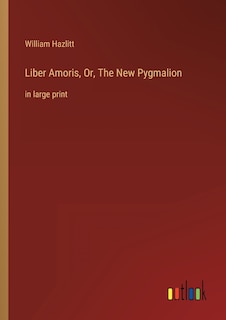 Couverture_Liber Amoris, Or, The New Pygmalion