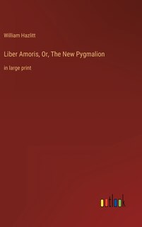 Couverture_Liber Amoris, Or, The New Pygmalion
