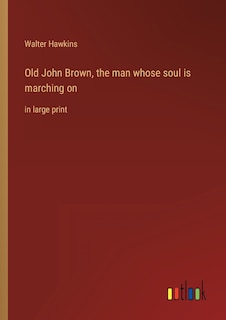 Front cover_Old John Brown, the man whose soul is marching on