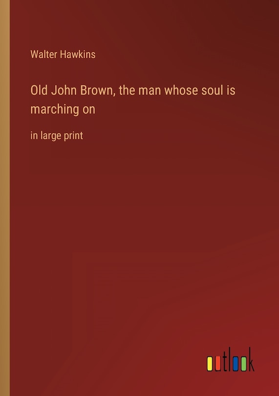 Front cover_Old John Brown, the man whose soul is marching on