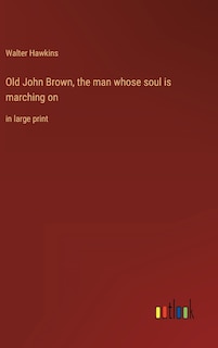 Front cover_Old John Brown, the man whose soul is marching on