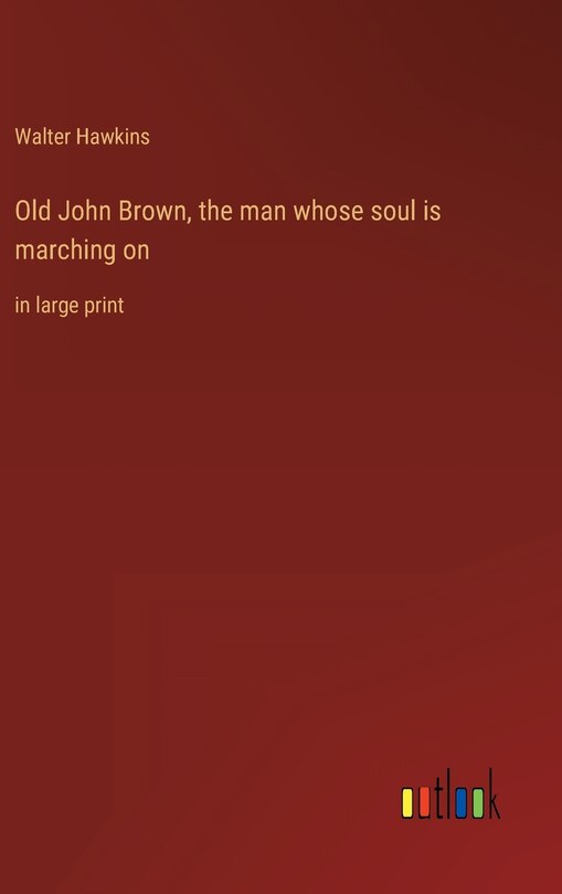 Front cover_Old John Brown, the man whose soul is marching on
