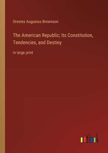 Front cover_The American Republic; Its Constitution, Tendencies, and Destiny