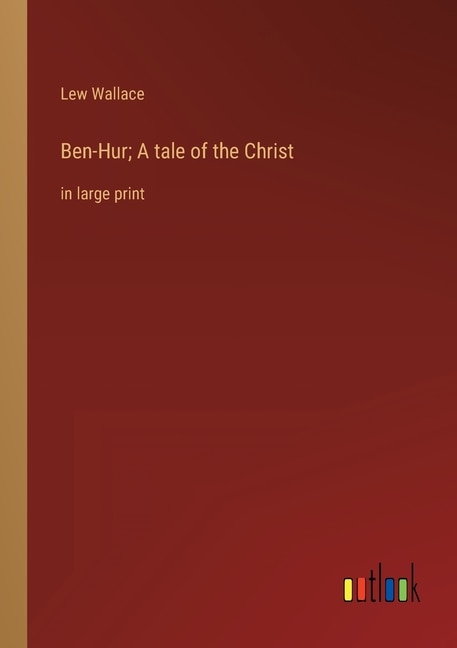 Ben-Hur; A tale of the Christ: in large print